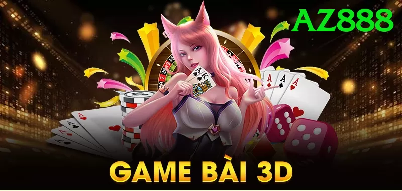 Game Bài 3D - az888 - Tối ưu tốt